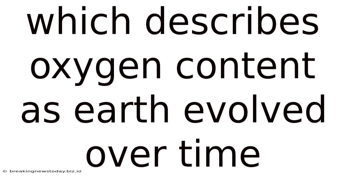 Which Describes Oxygen Content As Earth Evolved Over Time