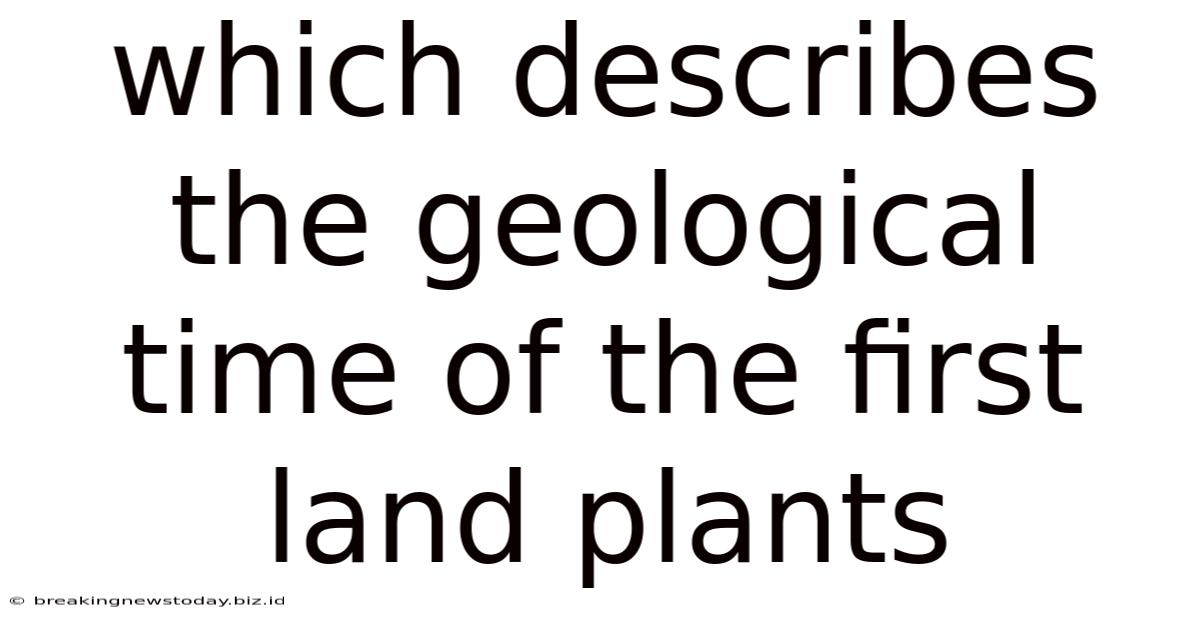 Which Describes The Geological Time Of The First Land Plants