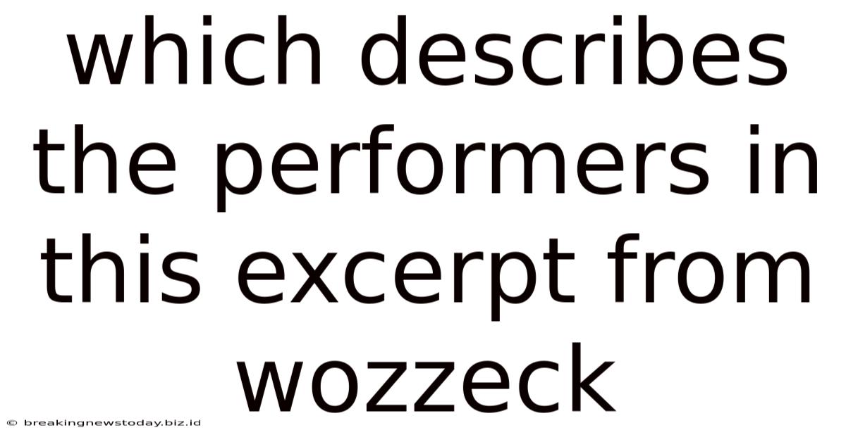Which Describes The Performers In This Excerpt From Wozzeck