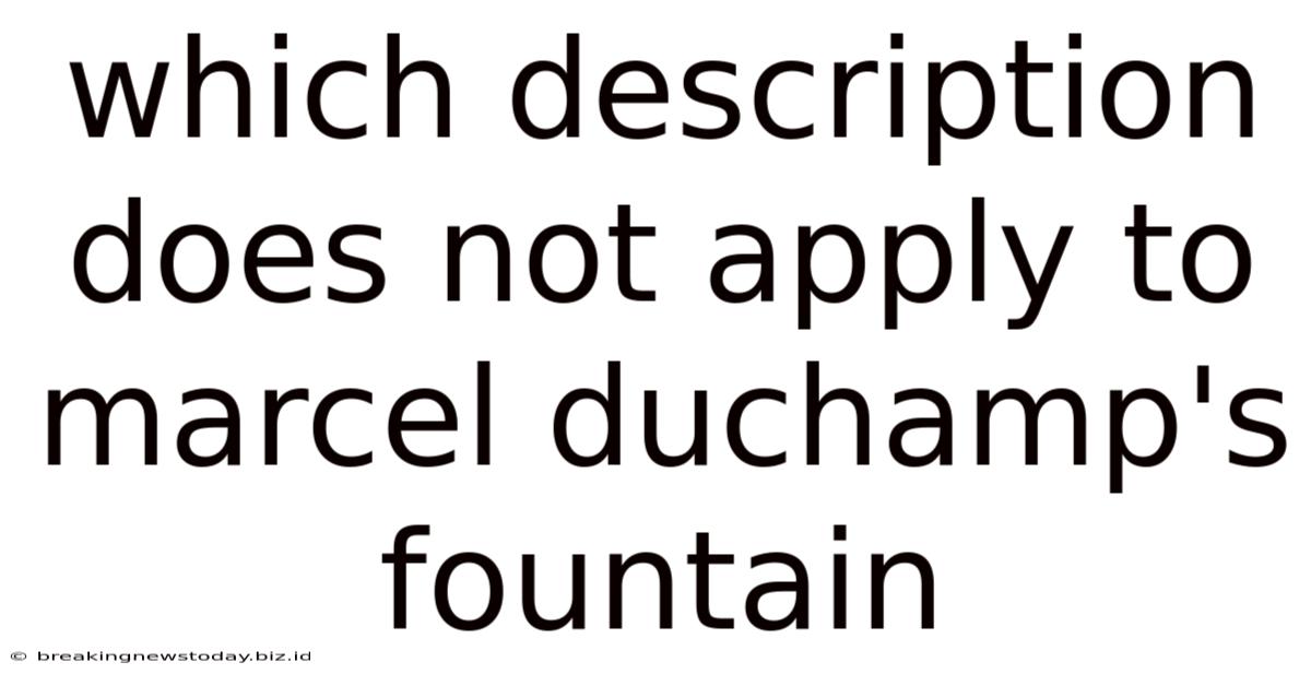 Which Description Does Not Apply To Marcel Duchamp's Fountain