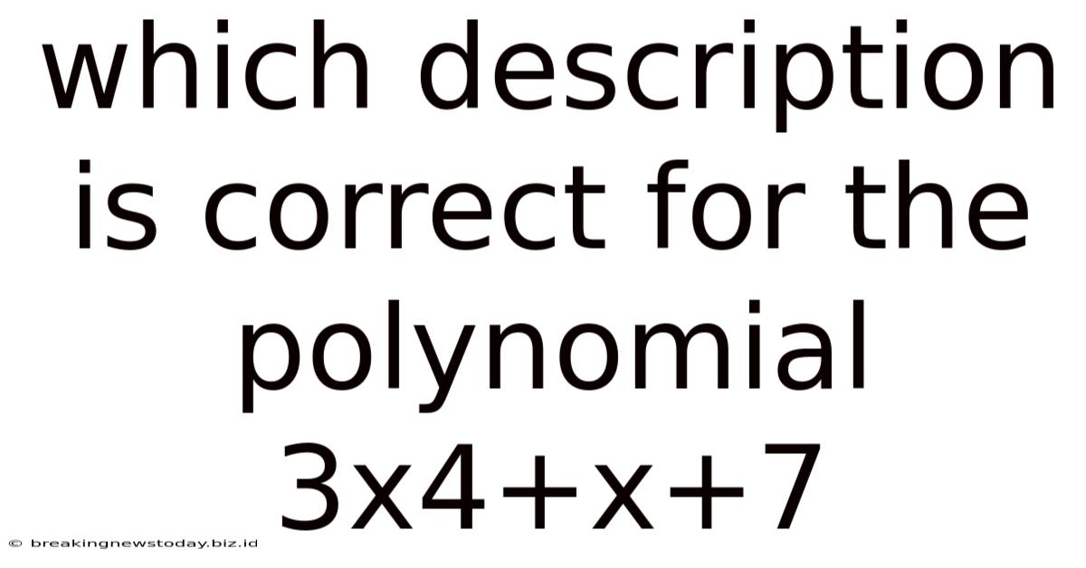 Which Description Is Correct For The Polynomial 3x4+x+7