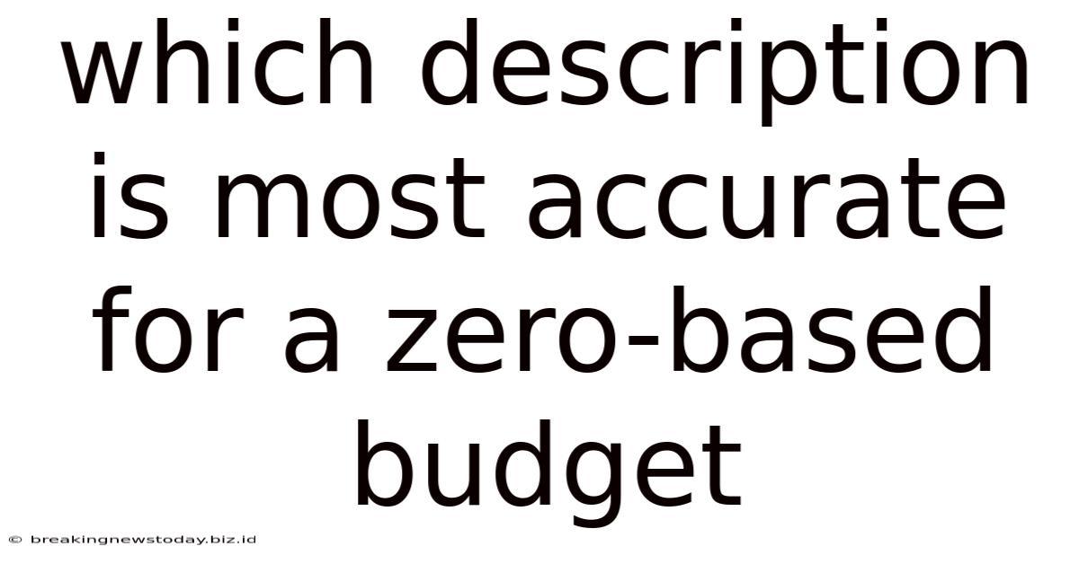 Which Description Is Most Accurate For A Zero-based Budget