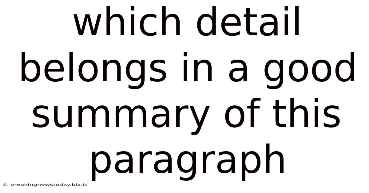 Which Detail Belongs In A Good Summary Of This Paragraph