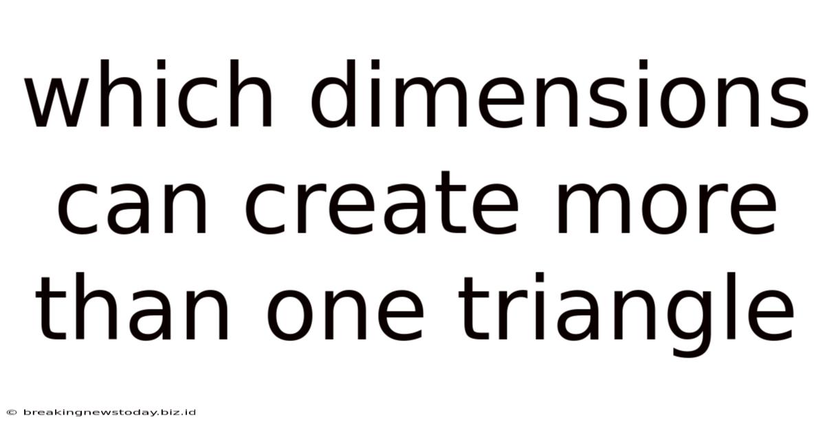 Which Dimensions Can Create More Than One Triangle