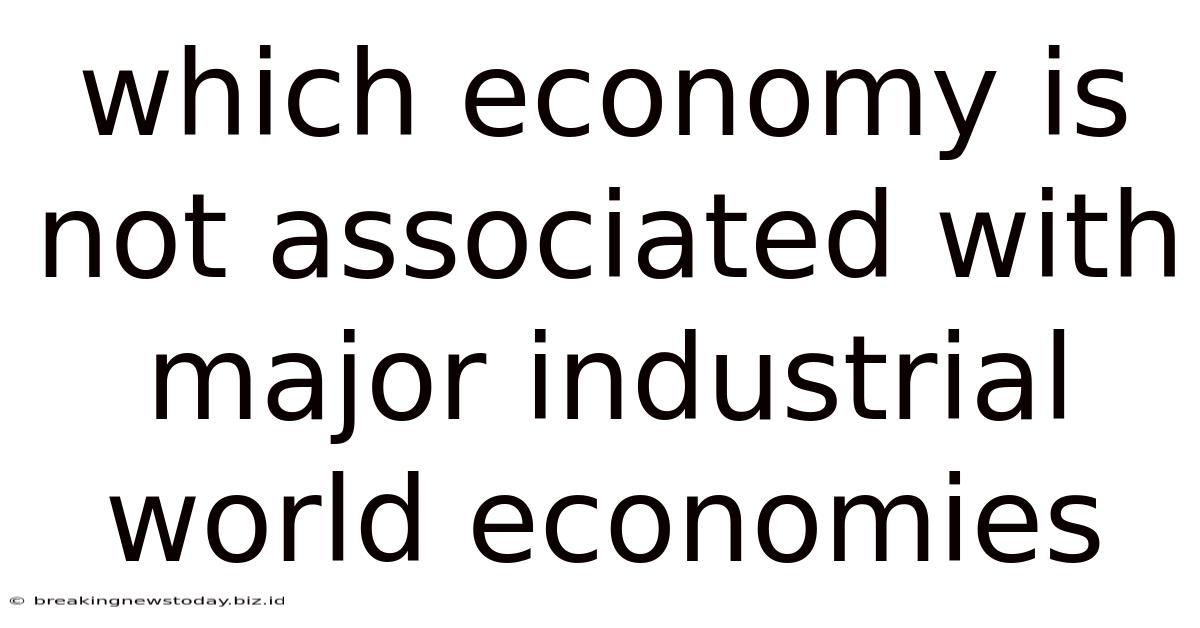 Which Economy Is Not Associated With Major Industrial World Economies