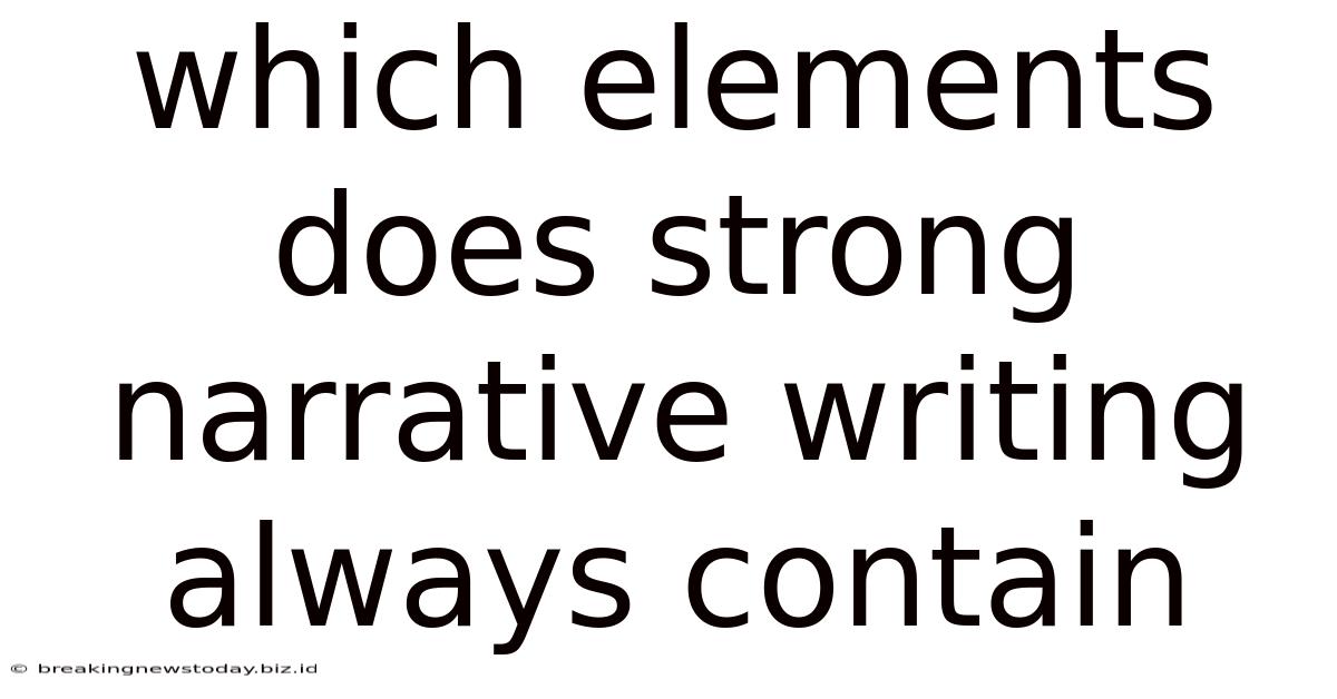 Which Elements Does Strong Narrative Writing Always Contain