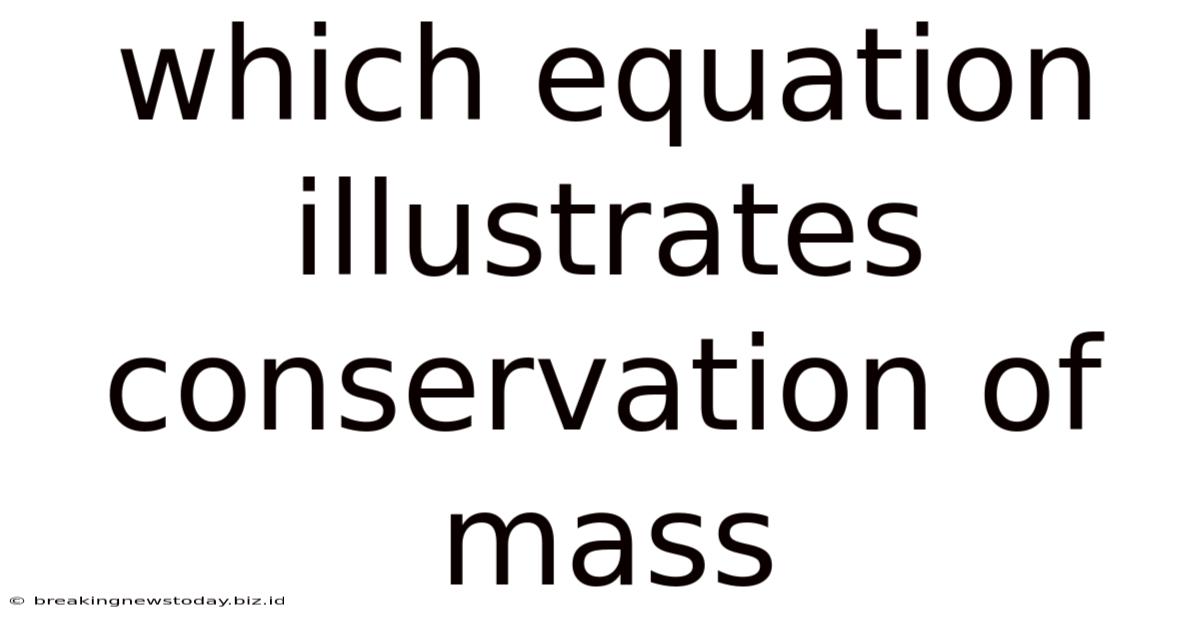 Which Equation Illustrates Conservation Of Mass