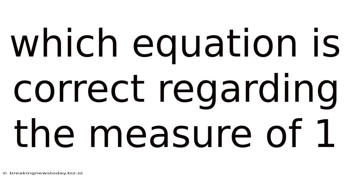 Which Equation Is Correct Regarding The Measure Of 1