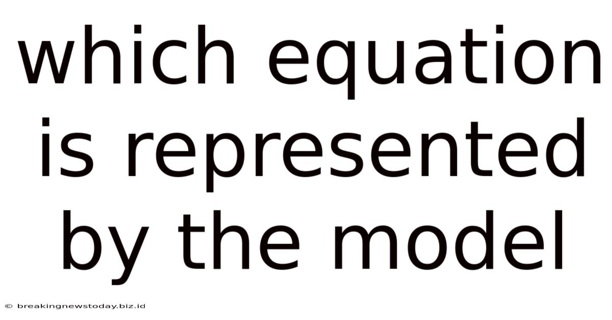 Which Equation Is Represented By The Model