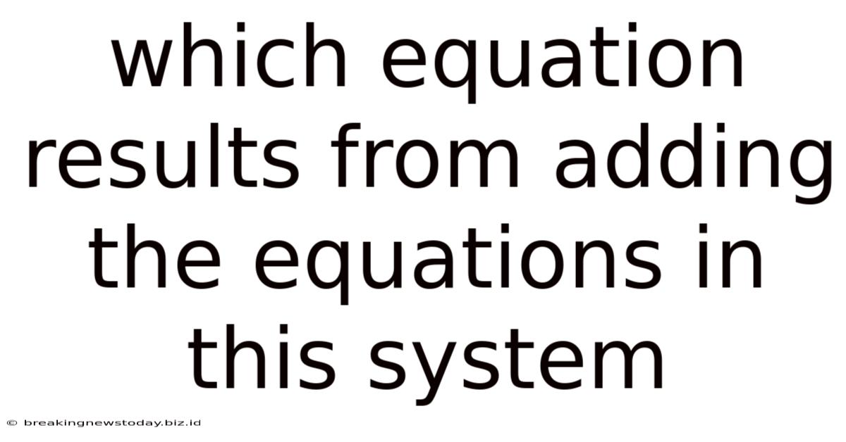 Which Equation Results From Adding The Equations In This System
