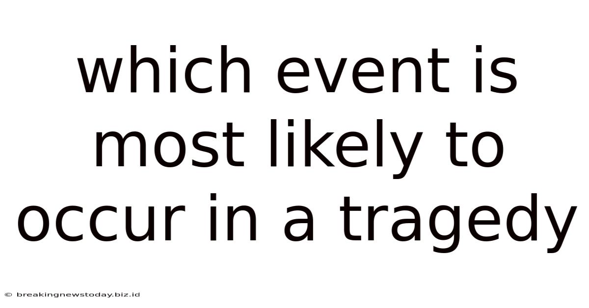 Which Event Is Most Likely To Occur In A Tragedy