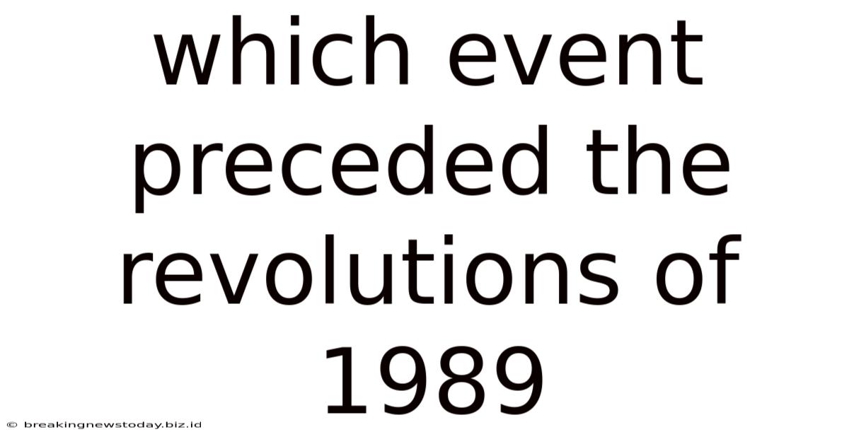 Which Event Preceded The Revolutions Of 1989