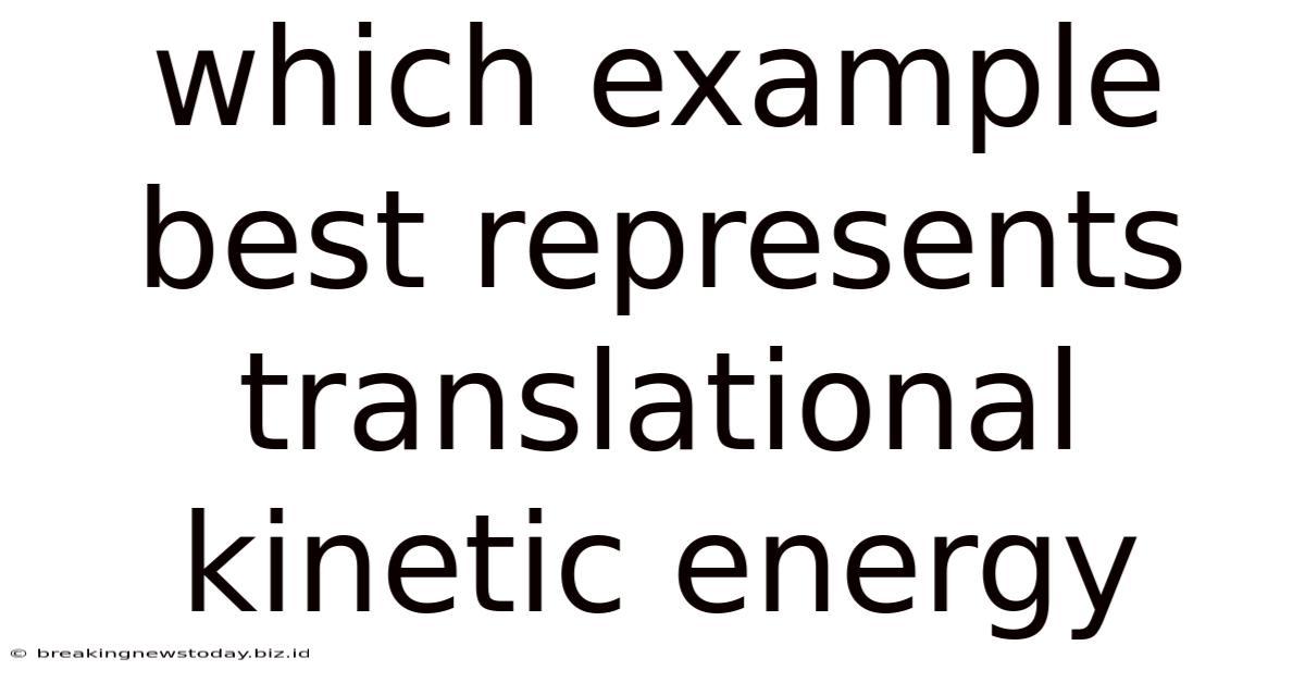 Which Example Best Represents Translational Kinetic Energy