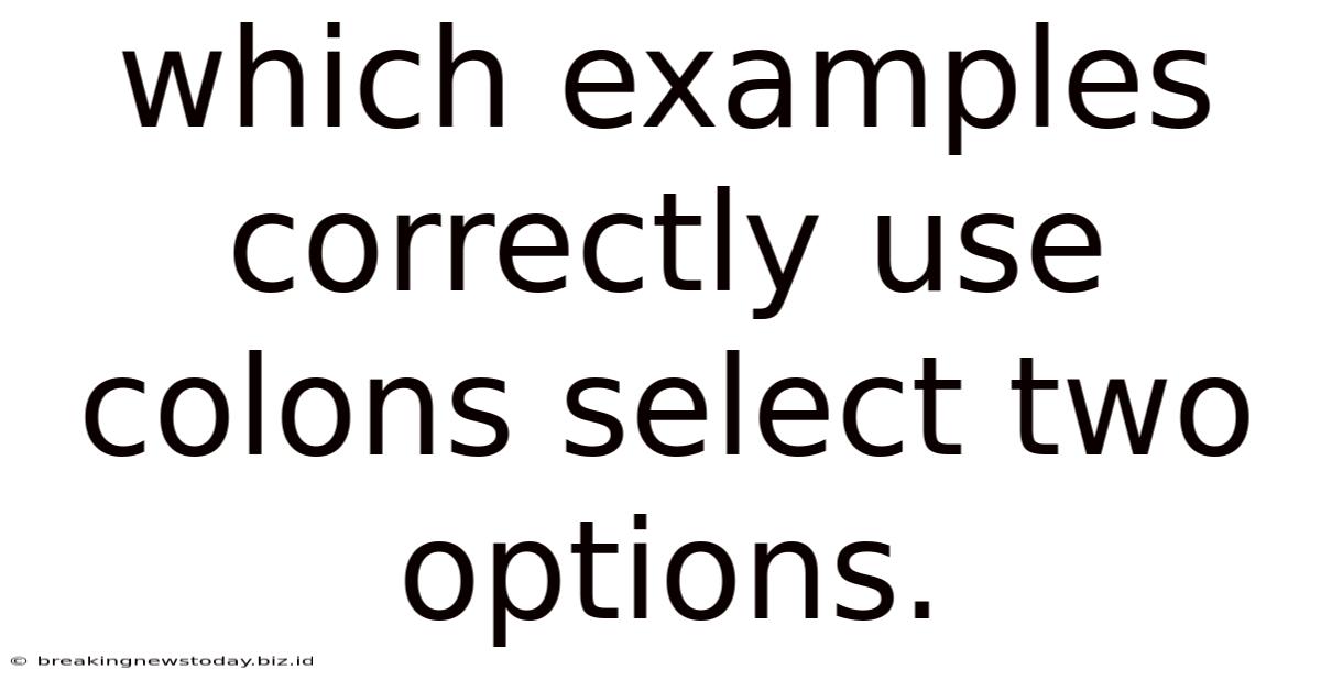 Which Examples Correctly Use Colons Select Two Options