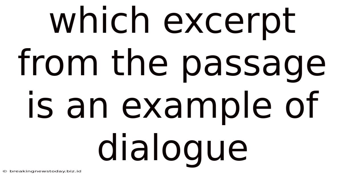 Which Excerpt From The Passage Is An Example Of Dialogue