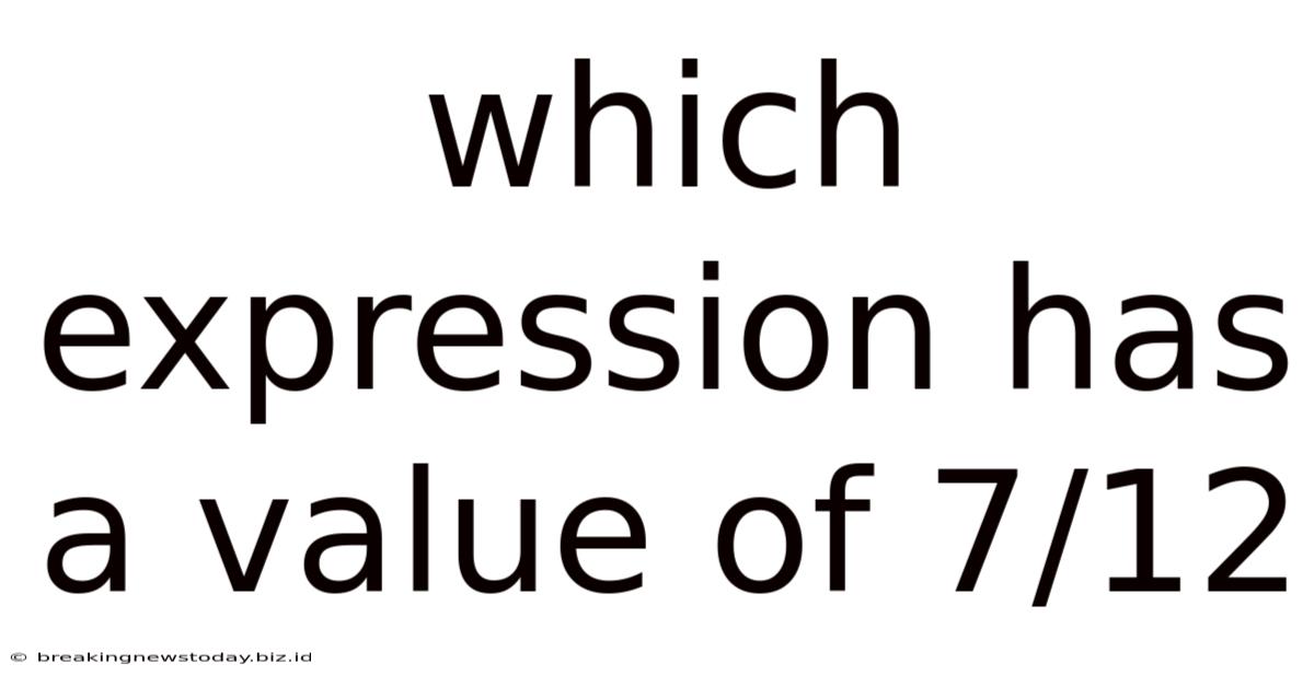 Which Expression Has A Value Of 7/12