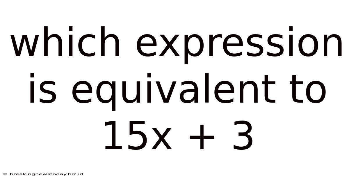 Which Expression Is Equivalent To 15x + 3