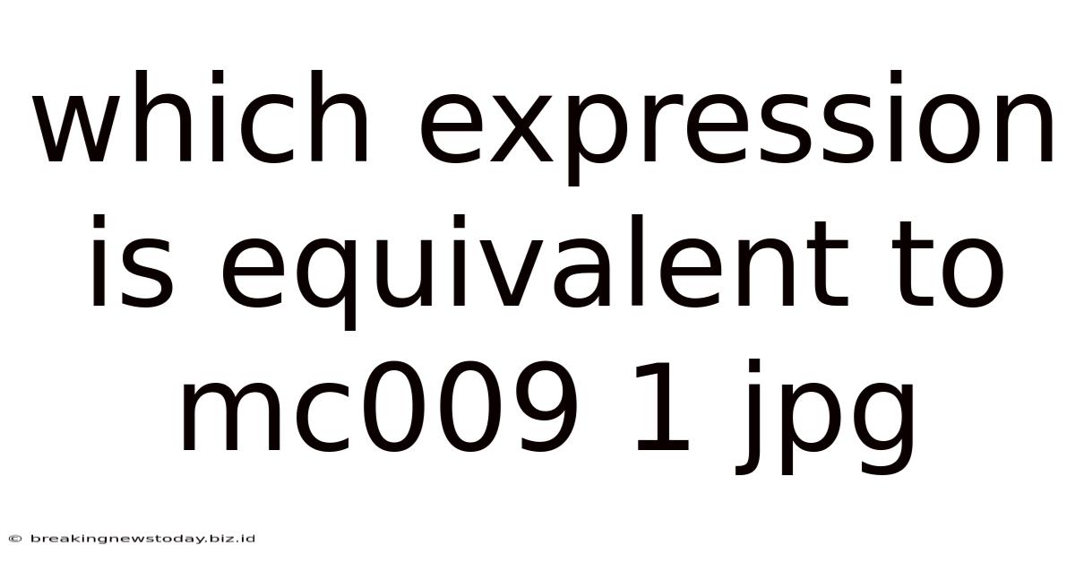 Which Expression Is Equivalent To Mc009 1 Jpg