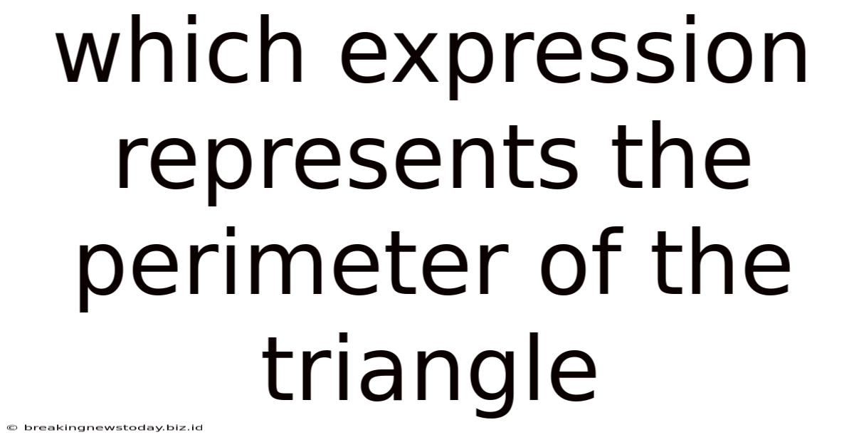 Which Expression Represents The Perimeter Of The Triangle
