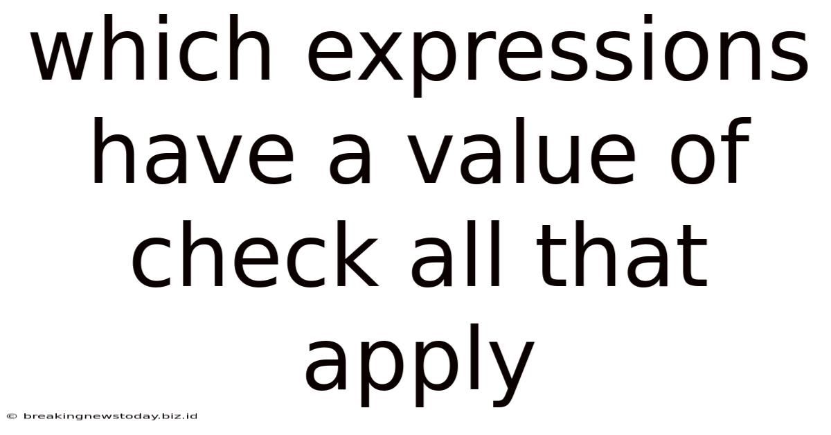 Which Expressions Have A Value Of Check All That Apply