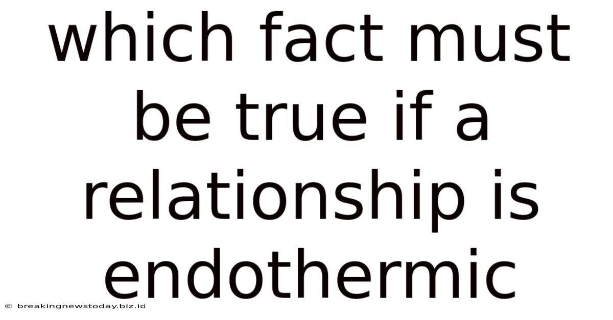 Which Fact Must Be True If A Relationship Is Endothermic