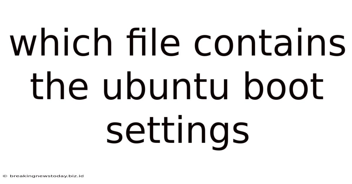 Which File Contains The Ubuntu Boot Settings