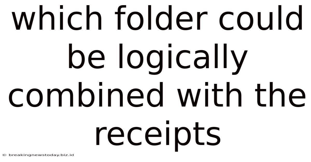Which Folder Could Be Logically Combined With The Receipts