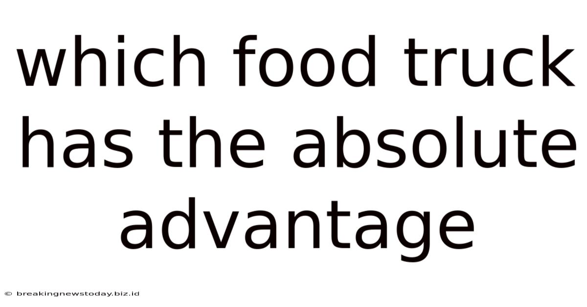 Which Food Truck Has The Absolute Advantage
