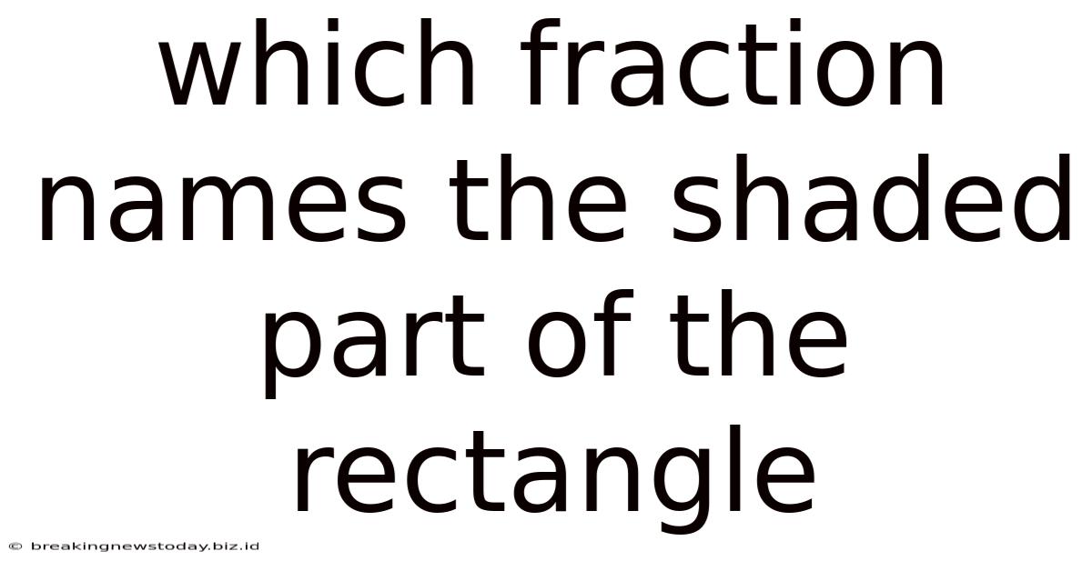 Which Fraction Names The Shaded Part Of The Rectangle