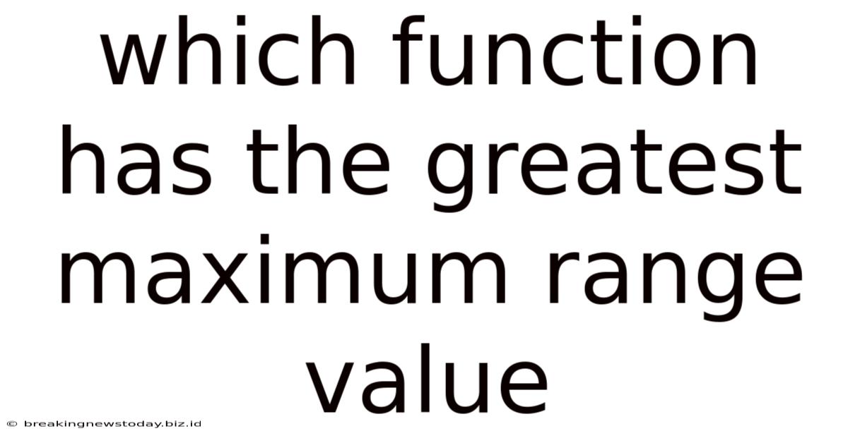 Which Function Has The Greatest Maximum Range Value
