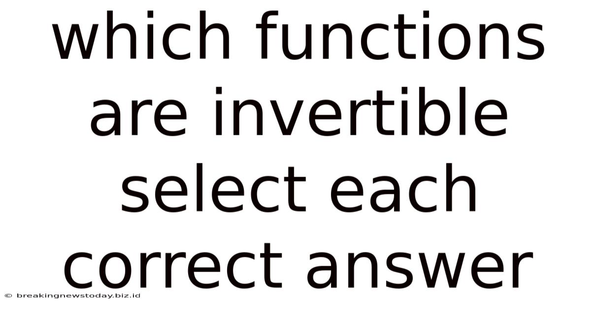 Which Functions Are Invertible Select Each Correct Answer