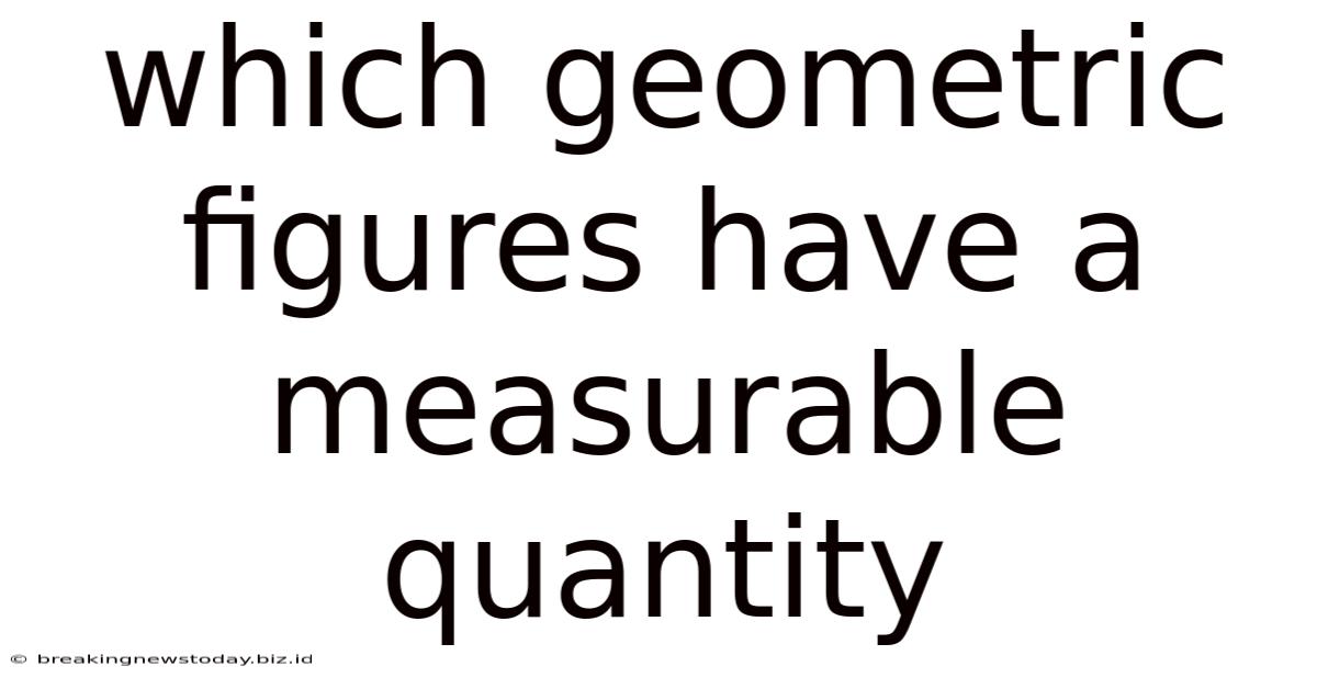 Which Geometric Figures Have A Measurable Quantity