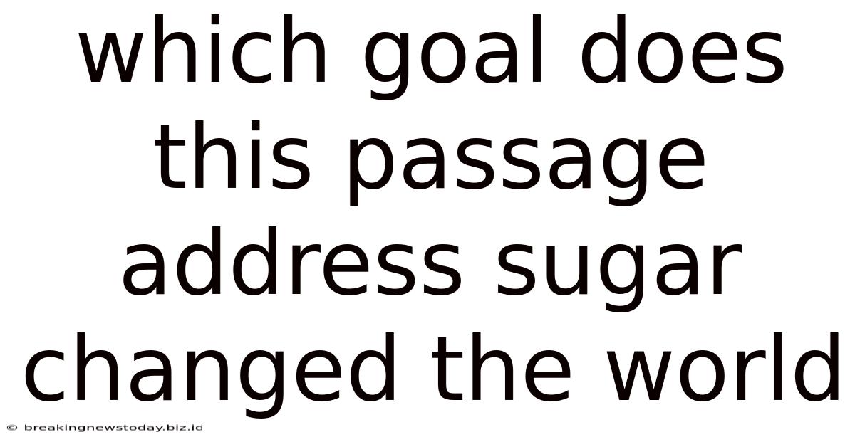 Which Goal Does This Passage Address Sugar Changed The World