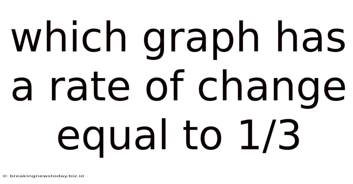 Which Graph Has A Rate Of Change Equal To 1/3