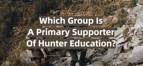 Which Group Is Primary Supporter Of Hunter Education