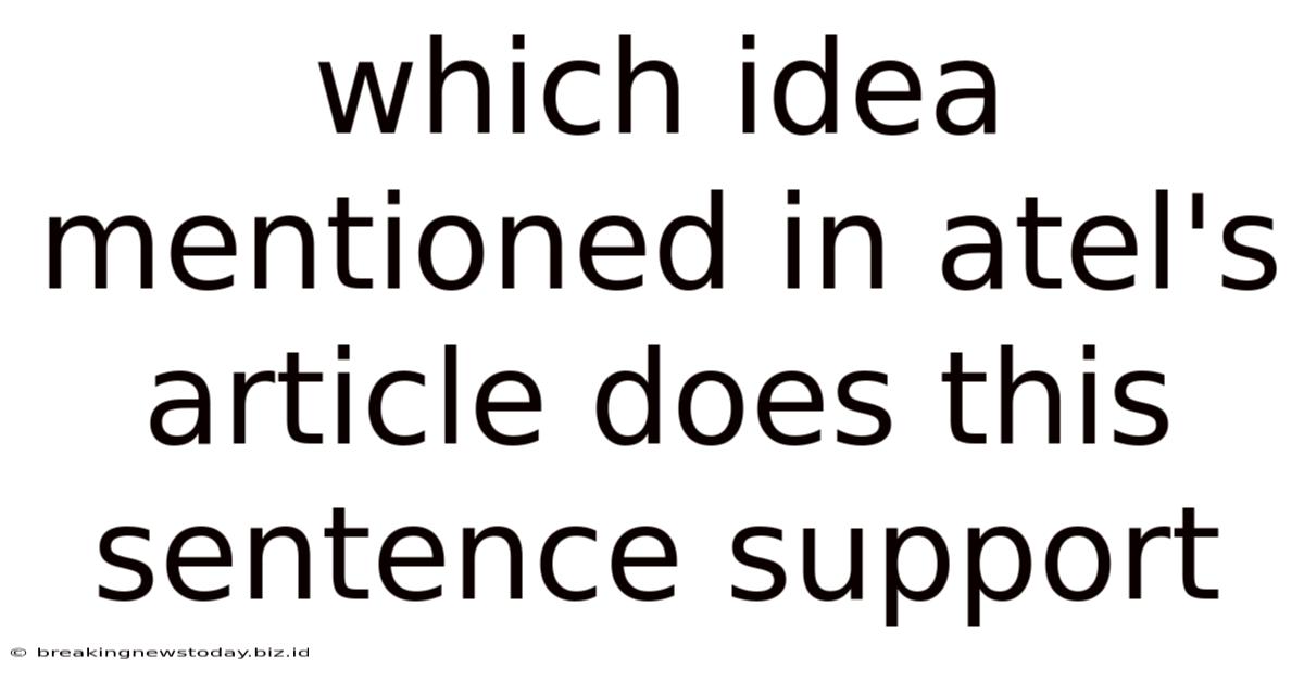 Which Idea Mentioned In Atel's Article Does This Sentence Support