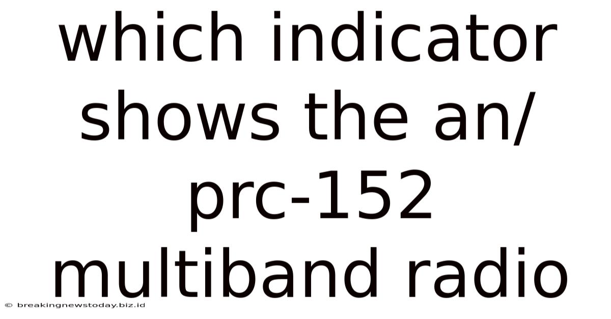 Which Indicator Shows The An/prc-152 Multiband Radio