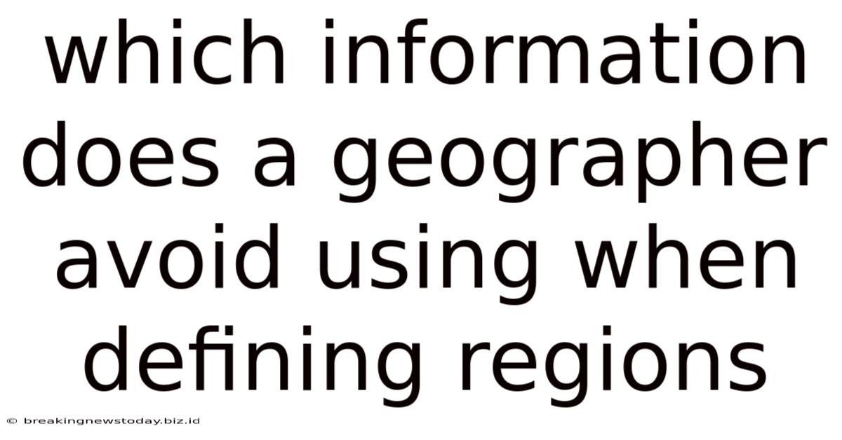 Which Information Does A Geographer Avoid Using When Defining Regions