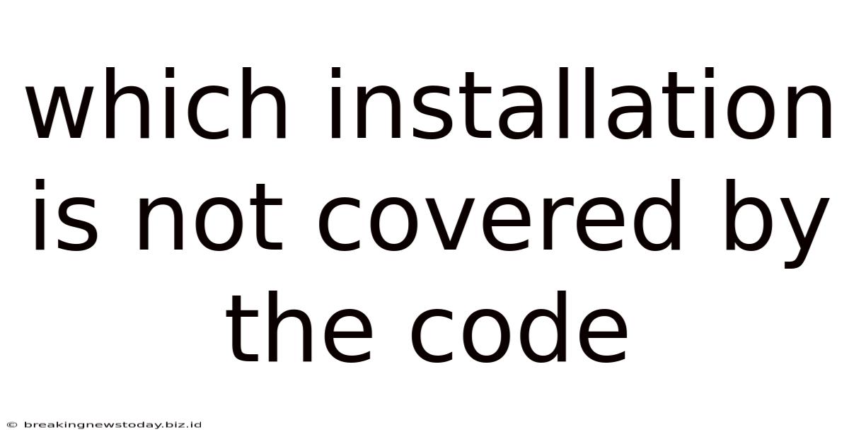 Which Installation Is Not Covered By The Code