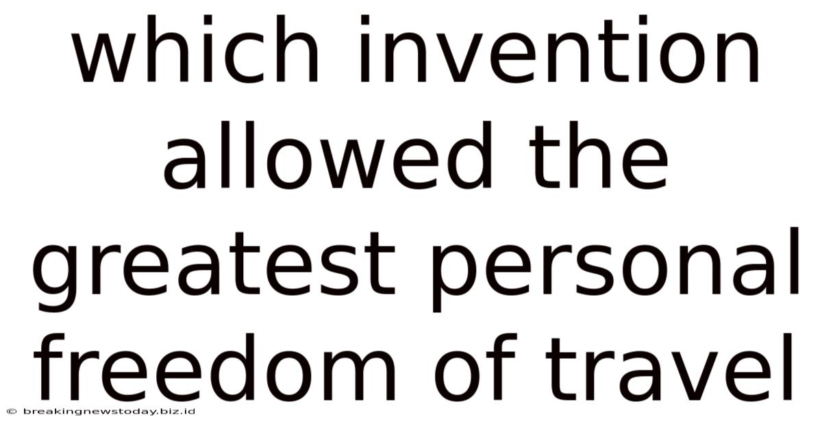 Which Invention Allowed The Greatest Personal Freedom Of Travel