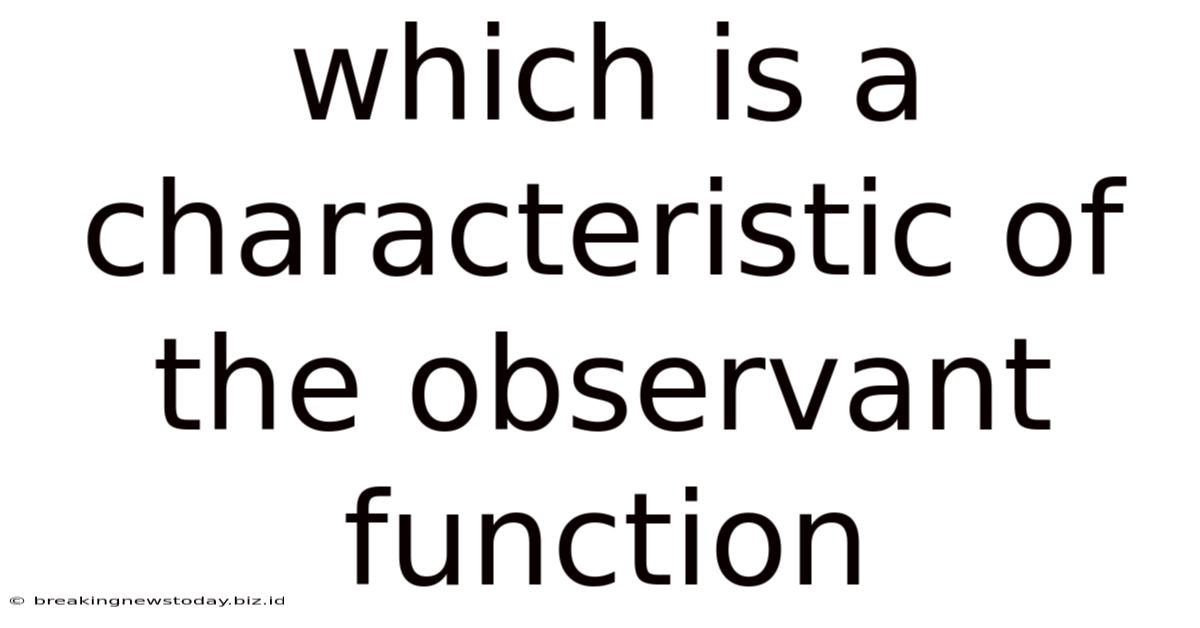 Which Is A Characteristic Of The Observant Function