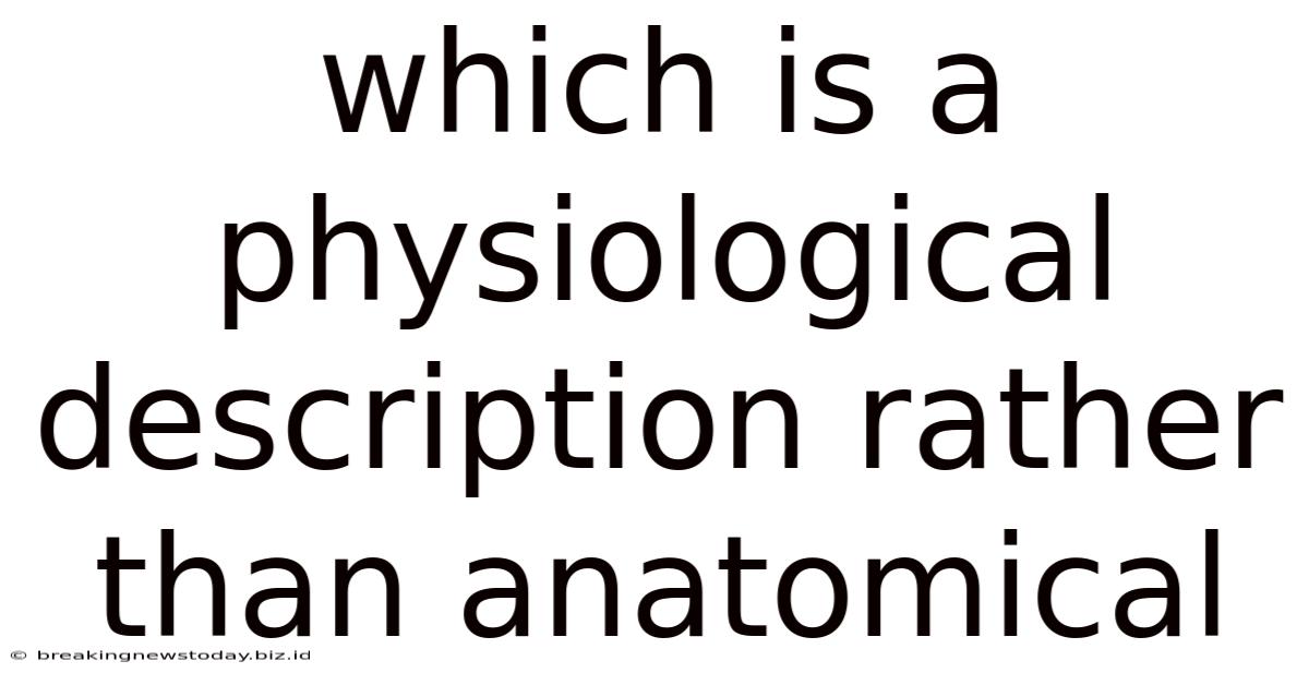 Which Is A Physiological Description Rather Than Anatomical