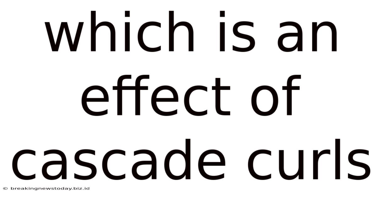 Which Is An Effect Of Cascade Curls