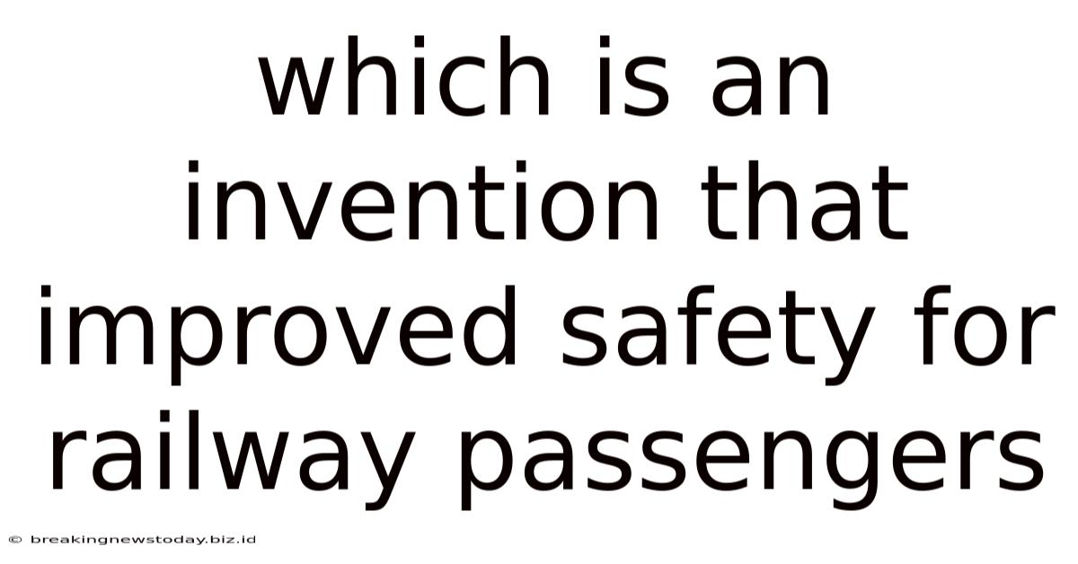 Which Is An Invention That Improved Safety For Railway Passengers