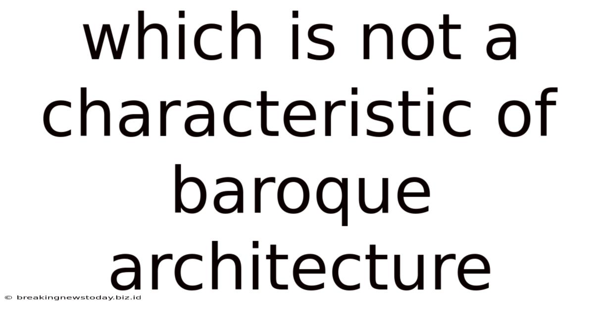 Which Is Not A Characteristic Of Baroque Architecture