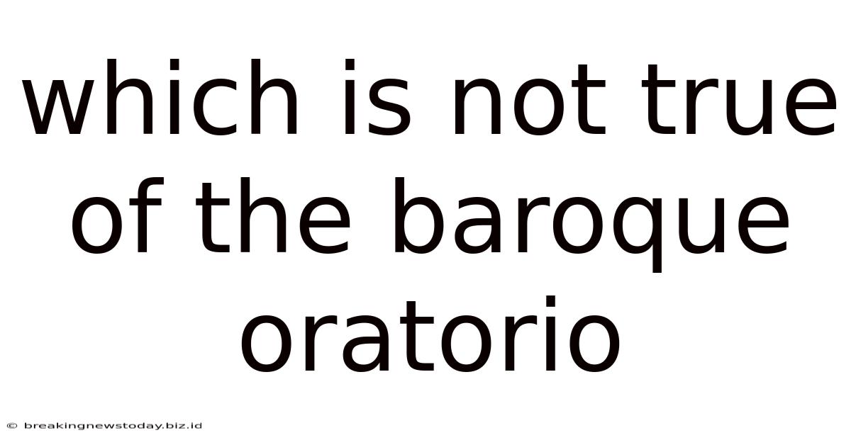 Which Is Not True Of The Baroque Oratorio