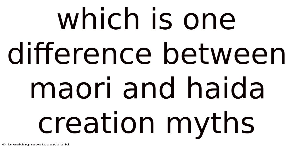 Which Is One Difference Between Maori And Haida Creation Myths