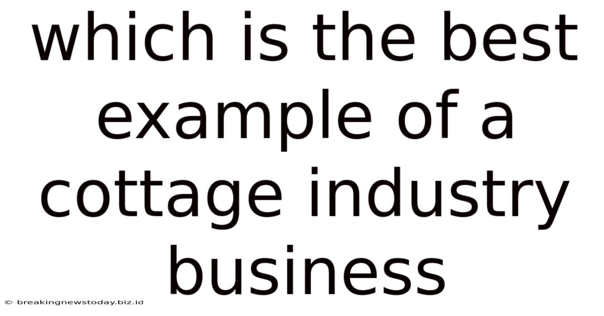 Which Is The Best Example Of A Cottage Industry Business