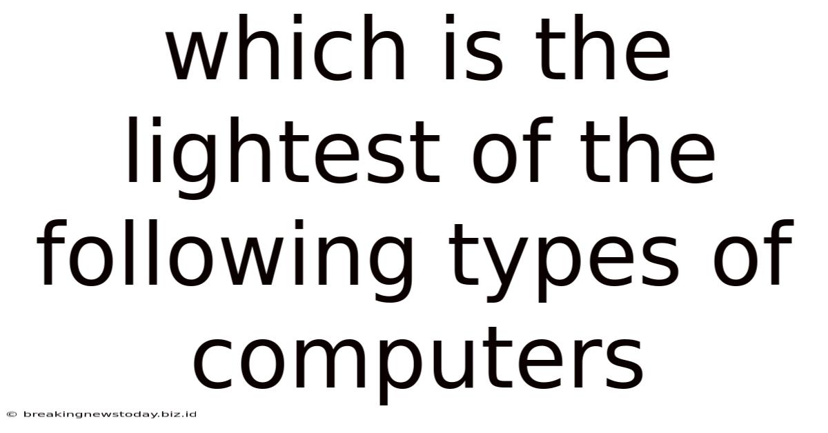 Which Is The Lightest Of The Following Types Of Computers