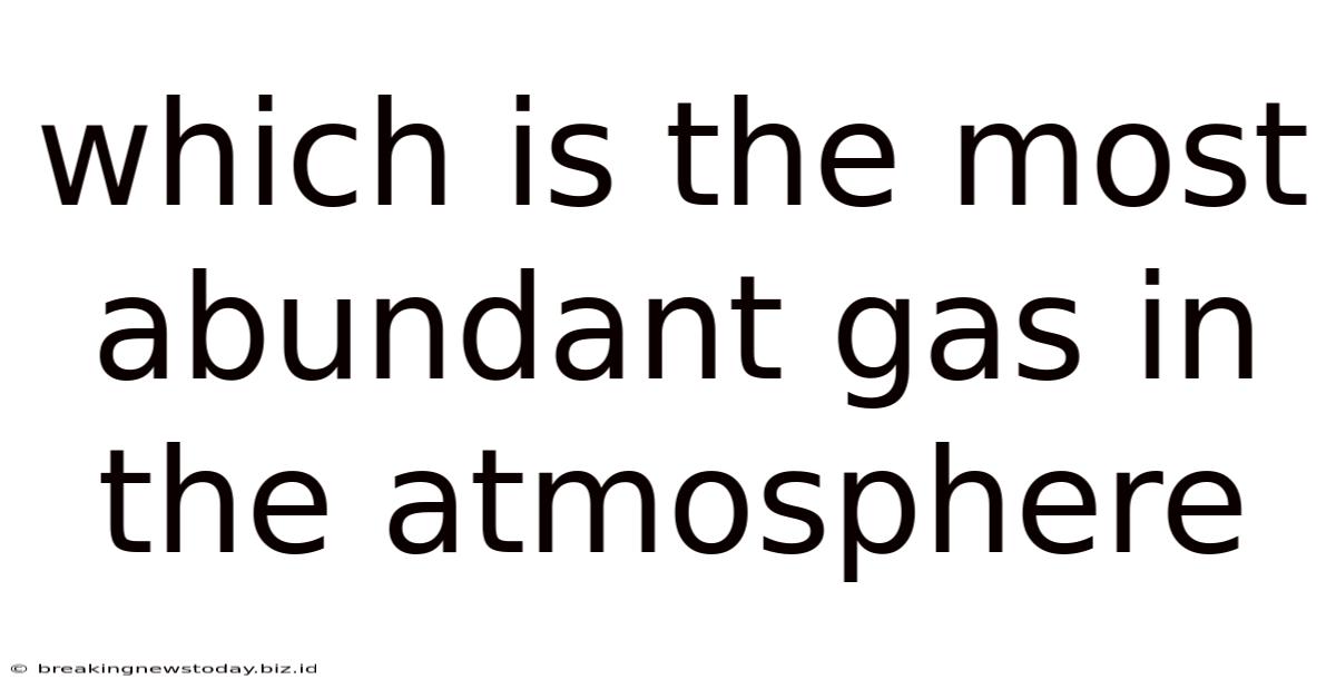 Which Is The Most Abundant Gas In The Atmosphere
